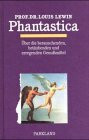 Phantastica: Über die berauschenden betäubenden und erregenden Genussmittel