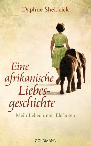 Eine afrikanische Liebesgeschichte: Mein Leben unter Elefanten