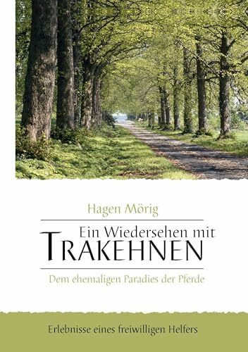 Ein Wiedersehen mit Trakehnen, dem ehemaligen Paradies der Pferde: Erlebnisse eines freiwilligen Helfers