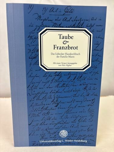 Taube und Franzbrot: Das Lübecker Hauskochbuch der Familie Mann (Jahresgaben des Winter Verlages)