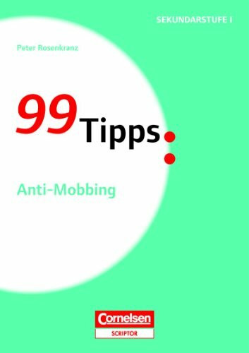 99 Tipps - Praxis-Ratgeber Schule für die Sekundarstufe I und II: Anti-Mobbing: Buch