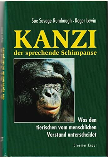 Kanzi - der sprechende Schimpanse: Was den tierischen vom menschlichen Verstand unterscheidet