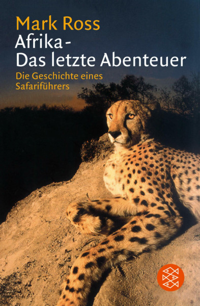 Afrika - Das letzte Abenteuer: Die Geschichte eines Safariführers (Fischer Ratgeber)