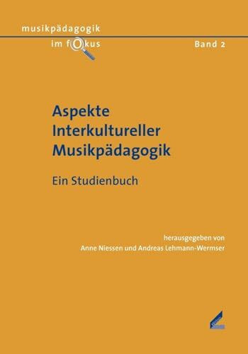 Aspekte Interkultureller Musikpädagogik: Ein Studienbuch (Musikpädagogik im Fokus)