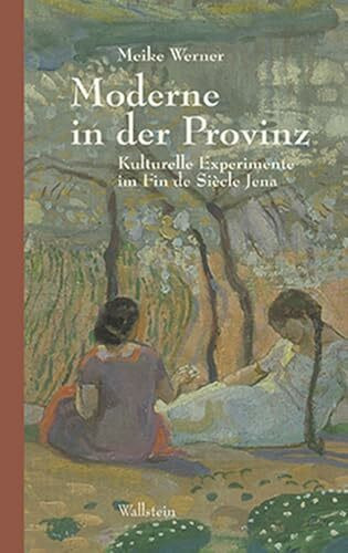 Moderne in der Provinz. Kulturelle Experimente im Fin de Siècle Jena