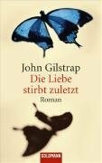 Die Liebe stirbt zuletzt: Roman. Deutsche Erstausgabe