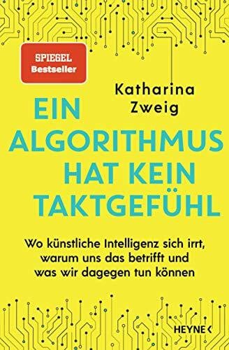 Ein Algorithmus hat kein Taktgefühl: Wo künstliche Intelligenz sich irrt, warum uns das betrifft und was wir dagegen tun können - SPIEGEL-Bestseller