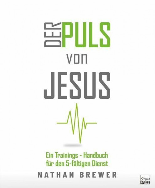 Der Puls von Jesus: Ein Trainings-Handbuch für den 5-fältigen Dienst