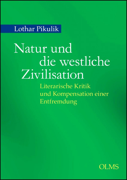 Natur und die westliche Zivilisation: Literarische Kritik und Kompensation einer Entfremdung.