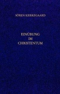 Einübung im Christentum. Gesammelte Werke und Tagebücher. 26. Abt. Bd. 18