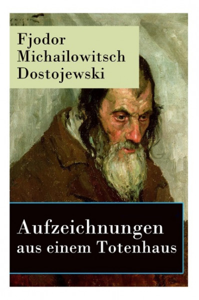 Aufzeichnungen aus einem Totenhaus: Autobiographischer Roman: Das Leben in einem sibirischen Gefängn