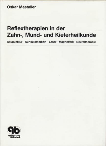 Reflextherapien in der Zahn-, Mund- und Kieferheilkunde: Akupunktur - Aurikulomedizin - Laser - Magnetfeld - Neuraltherapie