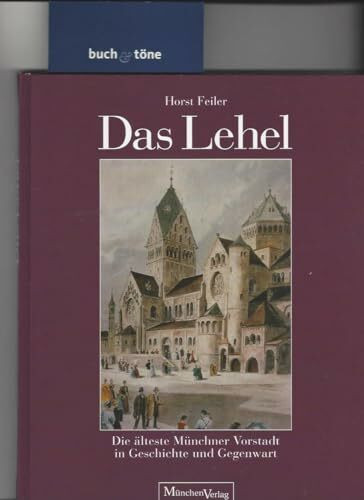 Das Lehel: Die älteste Münchner Vorstadt in Geschichte und Gegenwart