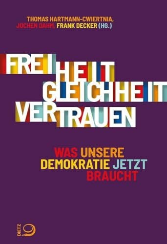 Freiheit. Gleichheit. Vertrauen.: Was unsere Demokratie jetzt braucht Freiheit. Gleichheit. Vertrauen.: Was unsere Demokratie jetzt braucht