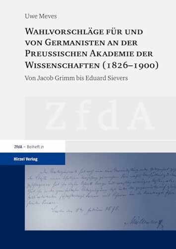 Wahlvorschläge für und von Germanisten an der Preußischen Akademie der Wissenschaften (1826-1900): Von Jacob Grimm bis Eduard Sievers (Zeitschrift für ... Altertum und deutsche Literatur, Beihefte)