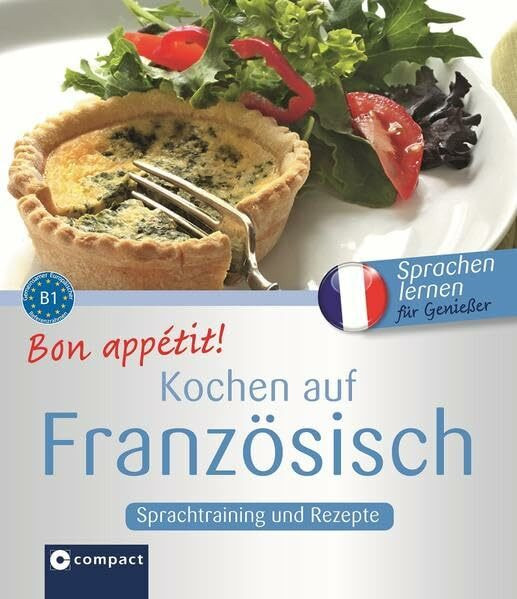 Bon appétit! Kochen auf Französisch: Französisch lernen für Genießer - B1: Sprachtraining und Rezepte. Niveau B1