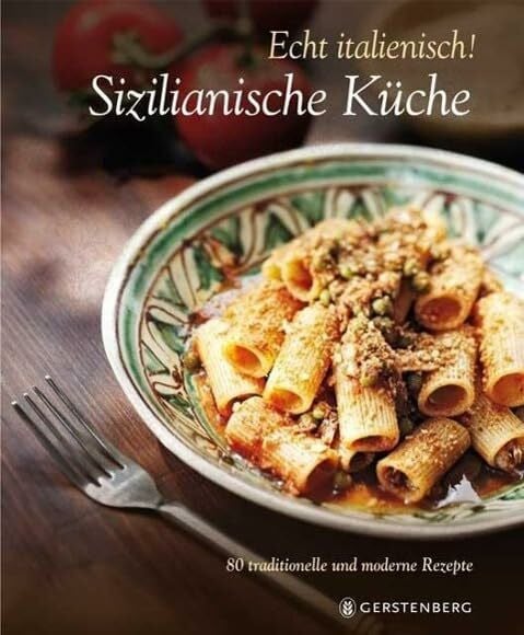 Echt italienisch! Sizilianische Küche: 80 traditionelle und moderne Rezepte