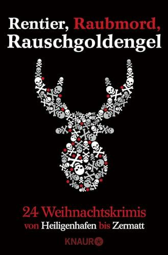 Rentier, Raubmord, Rauschgoldengel: Von Heiligenhafen bis Zermatt - 24 Weihnachtskrimis