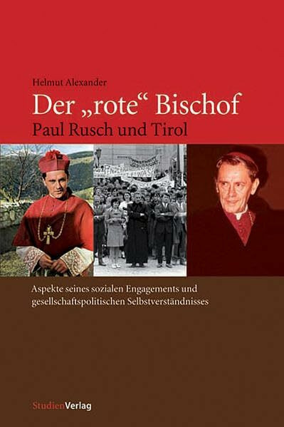 Der "rote" Bischof: Paul Rusch und Tirol - Aspekte seines sozialen Engagements und gesellschaftspolitischen Selbstverständnisses (Geschichte und Ökonomie)