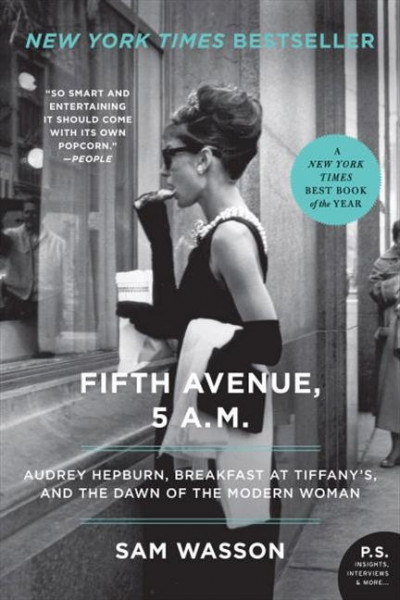 Fifth Avenue, 5 A.M.: Audrey Hepburn, Breakfast at Tiffany's, and the Dawn of the Modern Woman