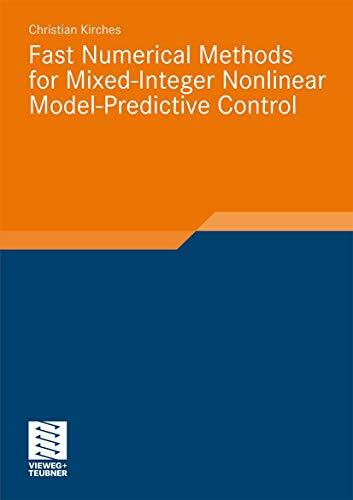 Fast Numerical Methods for Mixed-Integer Nonlinear Model-Predictive Control (Advances in Numerical Mathematics) Fast Numerical Methods for Mixed-Integer Nonlinear Model-Predictive Control (Advances in Numerical Mathematics)