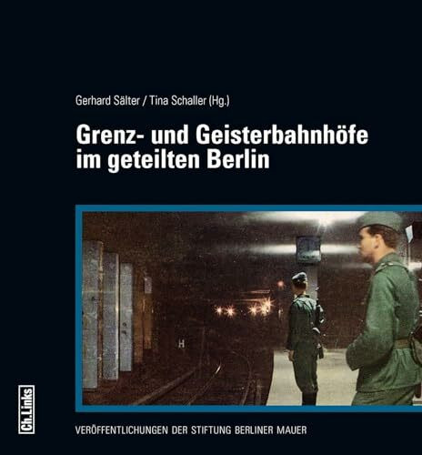 Grenz- und Geisterbahnhöfe im geteilten Berlin: Begleitband zur Ausstellung im Berliner Nordbahnhof