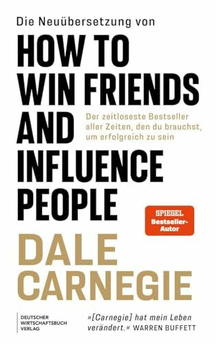 Die Neuübersetzung von How to Win Friends and Influence People: Der zeitloseste Bestseller aller Zeiten, den du brauchst, um erfolgreich zu sein