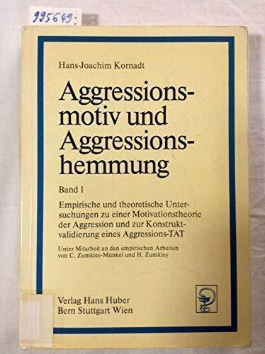Aggressionsmotiv und Aggressionshemmung / Empirische und theoretische Untersuchungen zu einer Motivationstheorie der Aggression und zur Konstruktvalidierung eines Aggressions-TAT