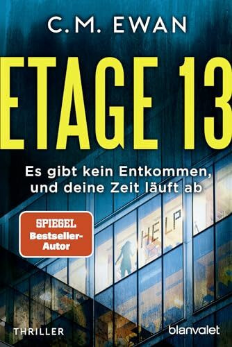 Etage 13 - Es gibt kein Entkommen, und deine Zeit läuft ab: Thriller