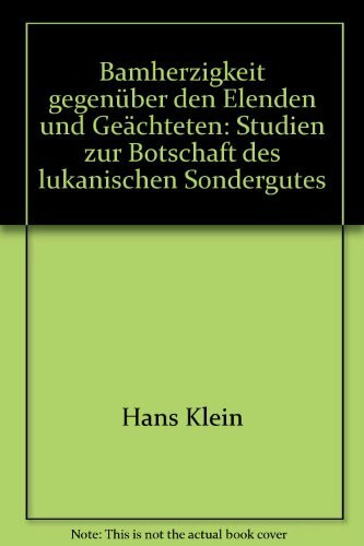 Barmherzigkeit gegenüber den Elenden und Geächteten: Studien zur Botschaft des lukanischen Sonderguts