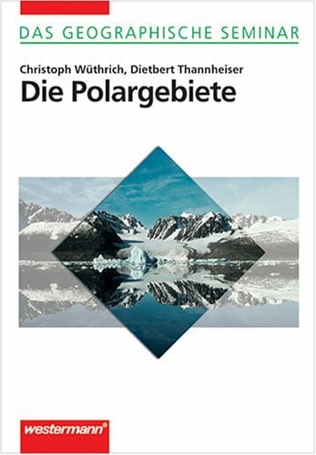 Das Geographische Seminar / Grundlagen der Geographie für Studium und Fortbildung: Die Polargebiete: 1. Auflage 2002 (Das Geographische Seminar, Band 62) Das Geographische Seminar / Grundlagen der Geographie für Studium und Fortbildung: Die Polargebiete: 1. Auflage 2002 (Das Geographische Seminar, Band 62)
