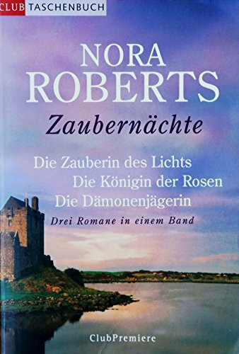 Zaubernächte. Die Zauberin des Lichts.- Die Königin der Rosen.- Die Dämonenjägerin.- Drei Romane in einem Band