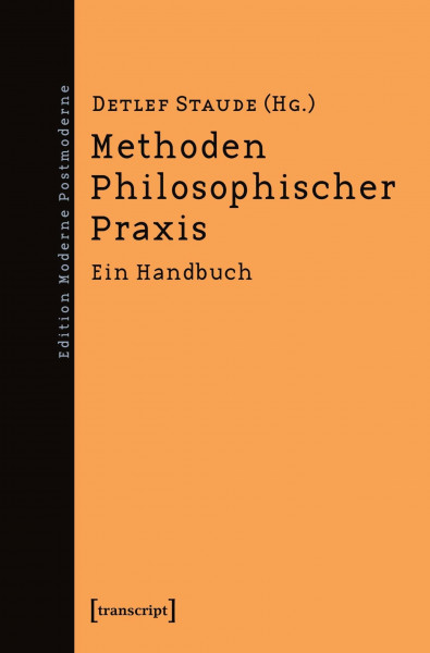 Methoden Philosophischer Praxis: Ein Handbuch (Edition Moderne Postmoderne)