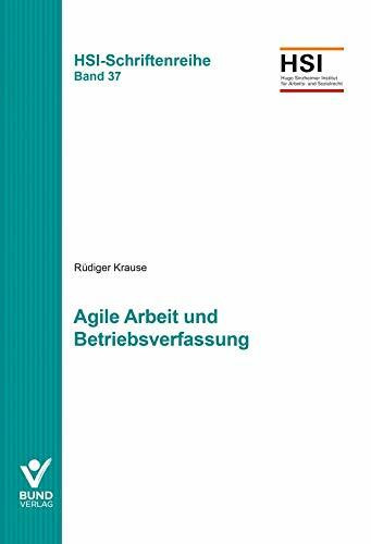 Agile Arbeit und Betriebsverfassung: HSI-Schriftenreihe Bd. 37