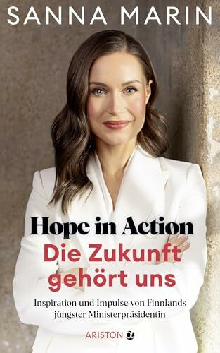 Hope in Action - Die Zukunft gehört uns: Inspiration und Impulse von Finnlands jüngster Ministerpräsidentin
