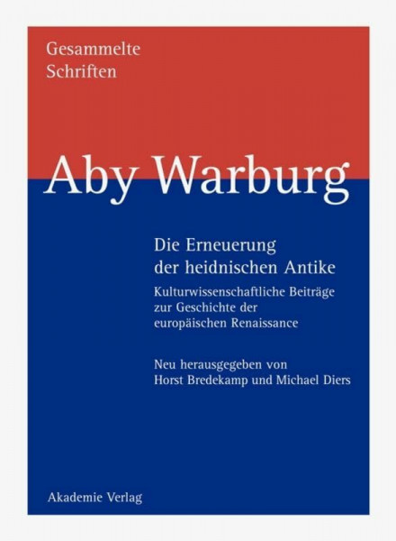 Gesammelte Schriften, Bd.1/1-2, Die Erneuerung der heidnischen Antike, 2 Tle.: Kulturwissenschaftliche Beiträge zur Geschichte der europäischen ... Schriften - Studienausgabe, BAND I 1,2)