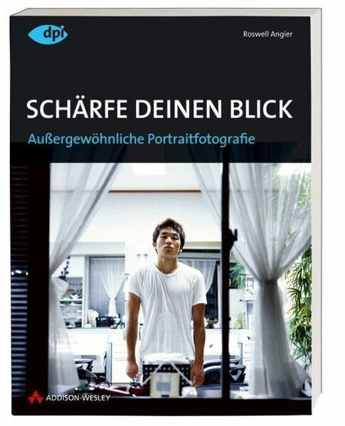 Schärfe Deinen Blick - Außergewöhnliche Portraitfotografie in Kontext, Theorie und Praxis (DPI Fotografie)