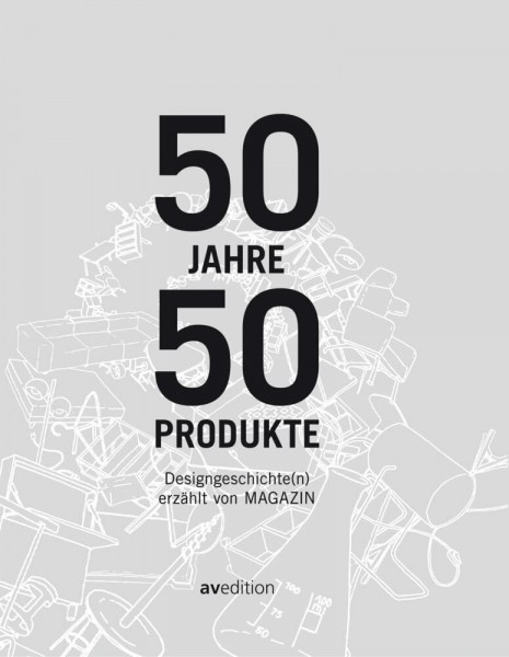 50 Jahre, 50 Produkte: Designgeschichte(n) erzählt von MAGAZIN