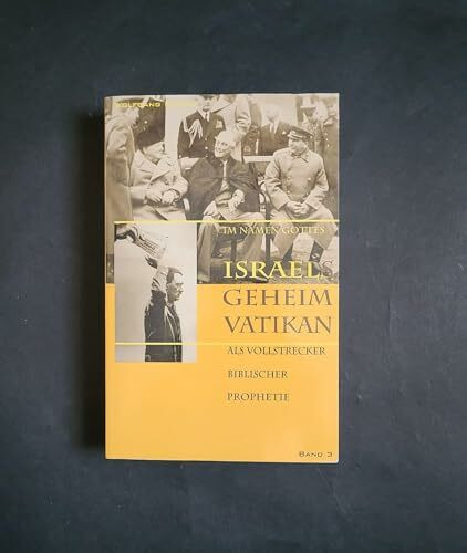 Im Namen Gottes - Israels Geheimvatikan als Vollstrecker biblischer Prophetie