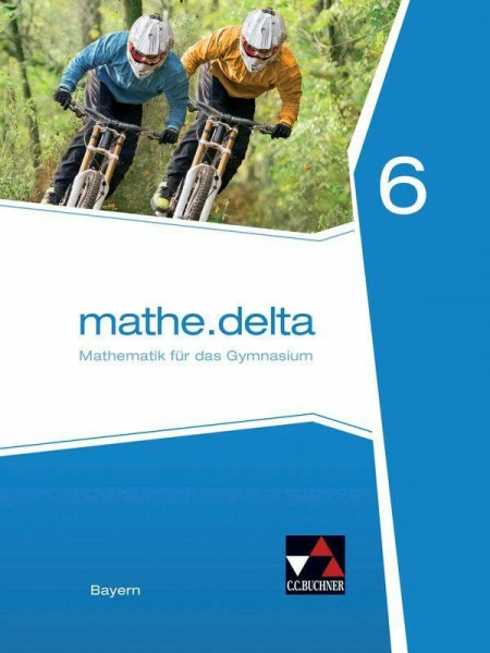 mathe.delta – Bayern / mathe.delta Bayern 6: Mathematik für das Gymnasium (mathe.delta – Bayern: Mathematik für das Gymnasium)