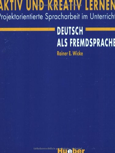 Aktiv und kreativ lernen: Projektorientierte Spracharbeit im Unterricht Deutsch als Fremdsprache.Deutsch als Fremdsprache (Miscelaneous)