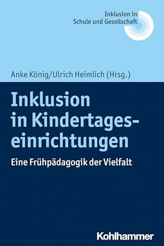 Inklusion in Kindertageseinrichtungen: Eine Frühpädagogik der Vielfalt (Inklusion in Schule und Gesellschaft, 13, Band 13)