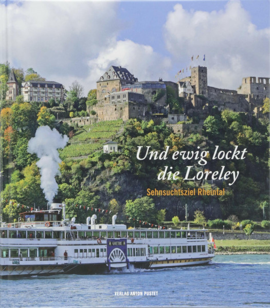 Und ewig lockt die Loreley: Sehnsuchtsziel Rheintal