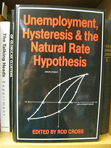 Unemployment, Hysteresis, and the Natural Rate Hypothesis: Proceedings of a Conference Held at the University of St. Andrews, Scotland, July 1986