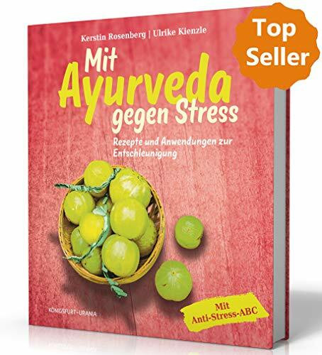 Mit Ayurveda gegen Stress: Kochen, Yoga und Anwendungen zur Entschleunigung (Ayurveda Buch): Rezepte und Anwendungen zur Entschleunigung