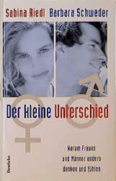 Der kleine Unterschied: Warum Frauen und Männer anders denken und fühlen
