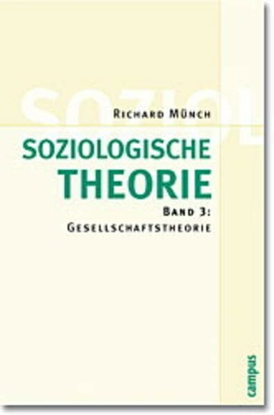 Soziologische Theorie: Band 3: Gesellschaftstheorie