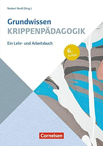 Grundwissen Krippenpädagogik: Ein Lehr- und Arbeitsbuch - 6. Auflage 2014 (Grundwissen Frühpädagogik)