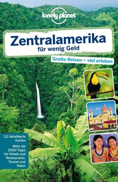 Lonely Planet Reiseführer Zentralamerika für wenig Geld: Große Reise - viel erleben. Mehr als 2000 Tipps für Hotels und Restaurants, Touren und Natur (Lonely Planet Reiseführer Deutsch)