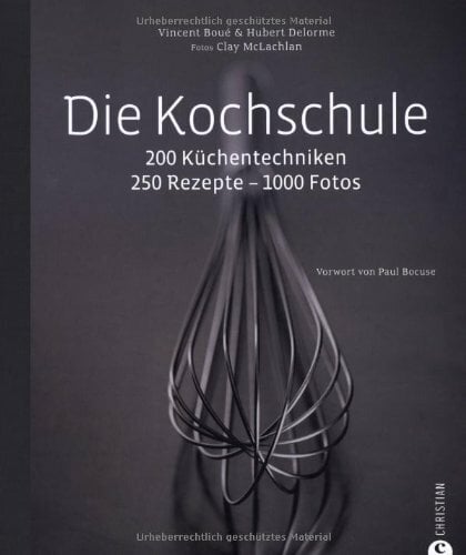 Die Kochschule: 200 Küchentechniken. 250 Rezepte. Vorw. v. Paul Bocuse Die Kochschule: 200 Küchentechniken. 250 Rezepte. Vorw. v. Paul Bocuse